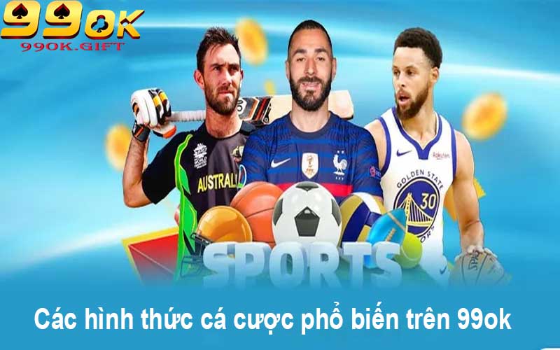 Các hình thức cá cược phổ biến trên 99ok