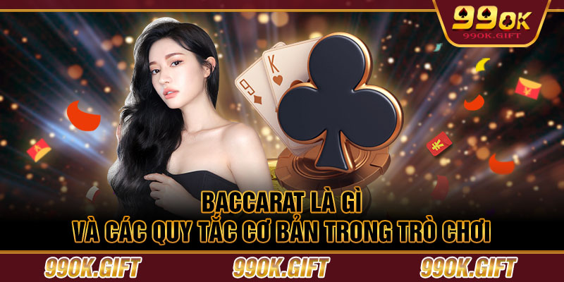 Baccarat là gì và các quy tắc cơ bản trong trò chơi