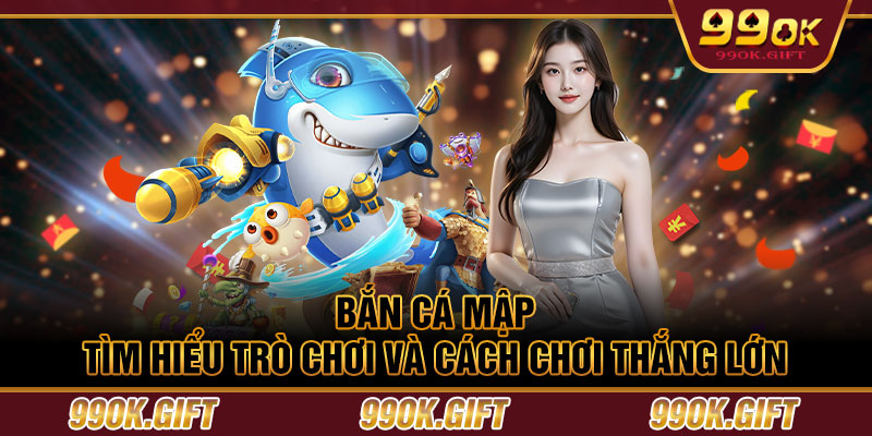 Bắn Cá Mập – Tìm Hiểu Trò Chơi Và Cách Chơi Thắng Lớn