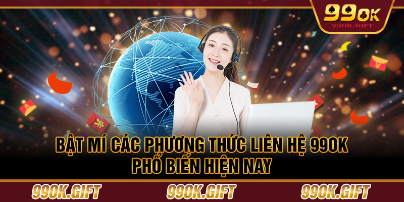 Bật mí các phương thức liên hệ 99OK phổ biến hiện nay