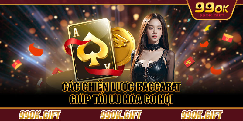 Các chiến lược baccarat giúp tối ưu hóa cơ hội