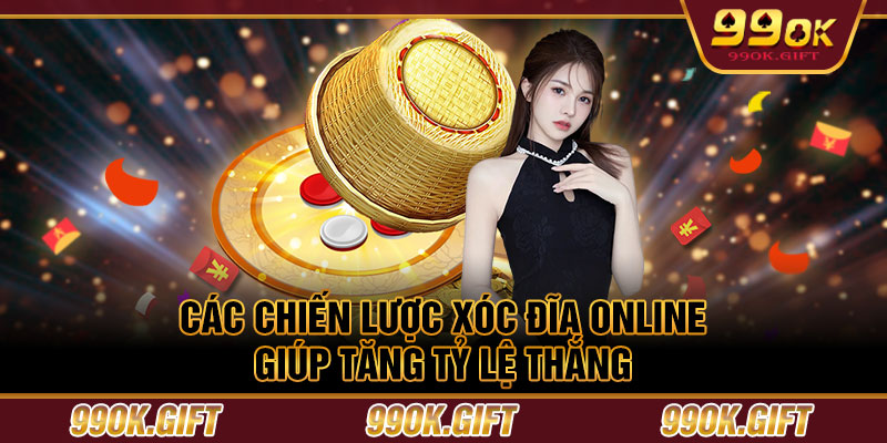 Các chiến lược xóc đĩa online giúp tăng tỷ lệ thắng