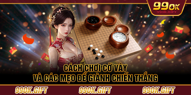 Cách chơi cờ vây và các mẹo để giành chiến thắng