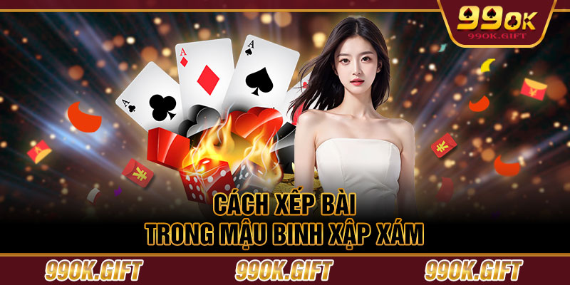 Cách xếp bài trong mậu binh xập xám