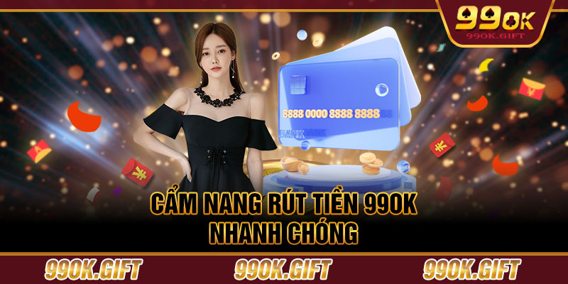 Cẩm nang Rút tiền 99OK nhanh chóng