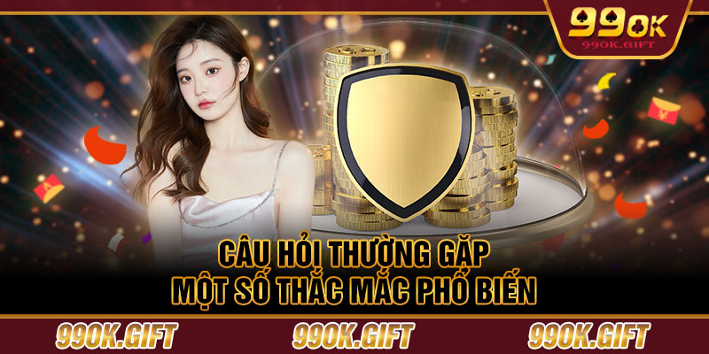 Câu hỏi thường gặp: Một số thắc mắc phổ biến