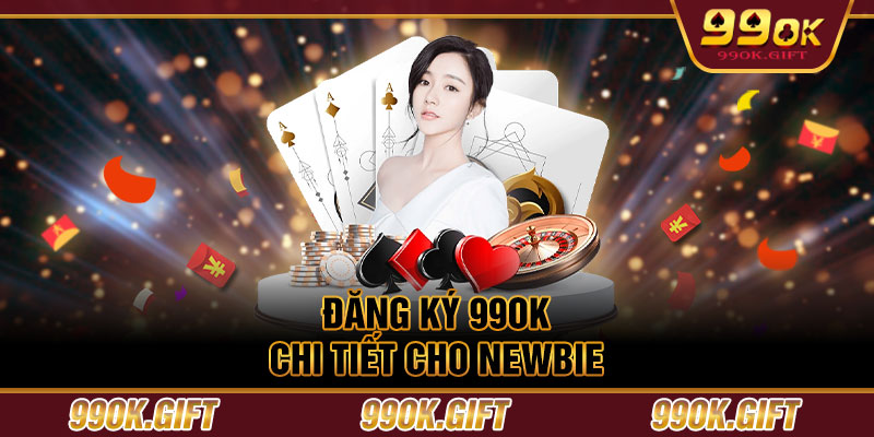 Đăng ký 99OK chi tiết cho newbie