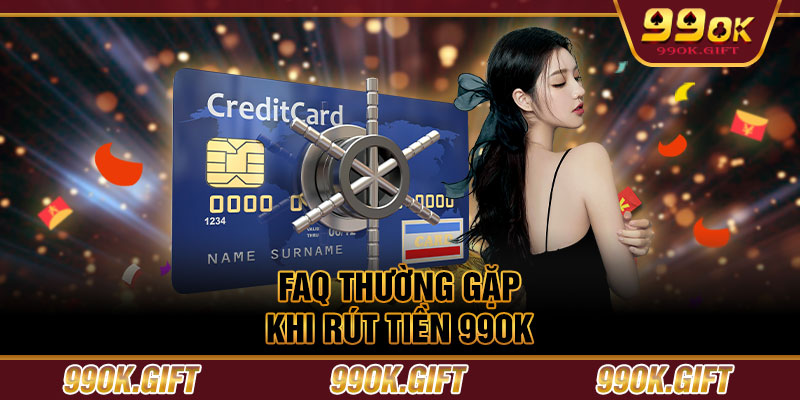 FAQ thường gặp khi rút tiền 99OK