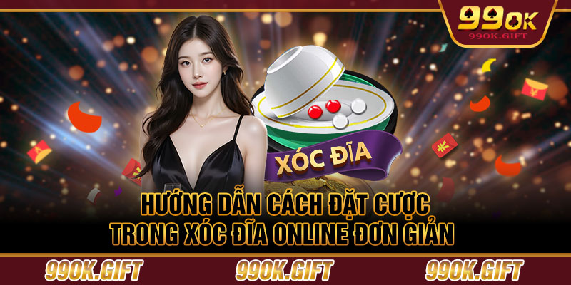 Hướng dẫn cách đặt cược trong xóc đĩa online đơn giản 