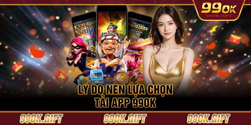 Lý do nên lựa chọn tải app 99OK