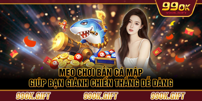 Mẹo chơi Bắn Cá Mập giúp bạn giành chiến thắng dễ dàng