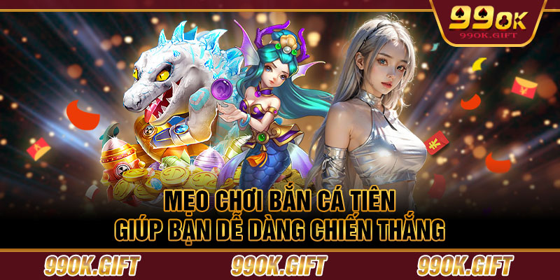 Mẹo chơi Bắn Cá Tiên giúp bạn dễ dàng chiến thắng