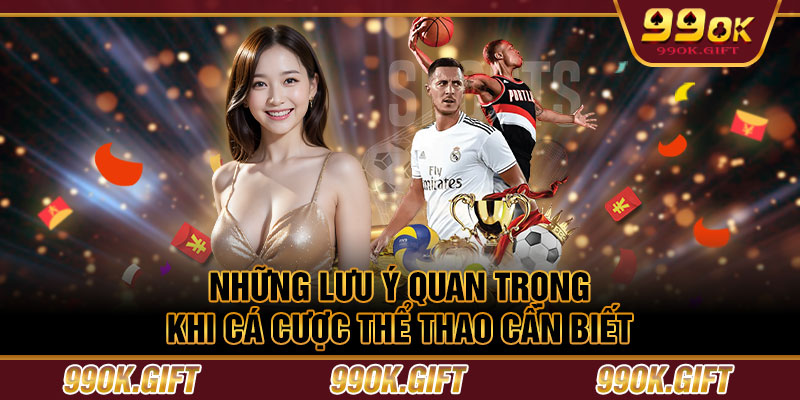 Những lưu ý quan trọng khi cá cược thể thao cần biết