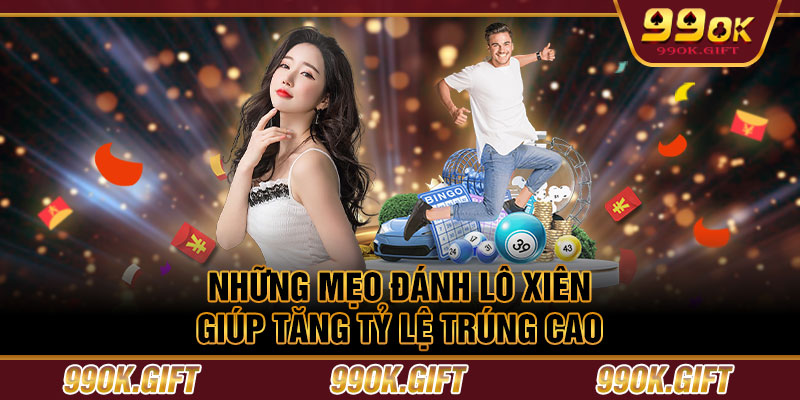 Những mẹo đánh lô xiên giúp tăng tỷ lệ trúng cao