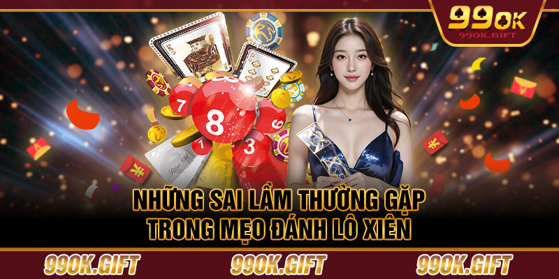 Những sai lầm thường gặp trong mẹo đánh lô xiên