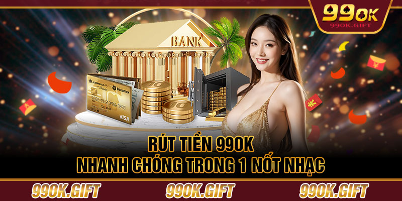 Rút Tiền 99OK Nhanh Chóng Trong 1 Nốt Nhạc