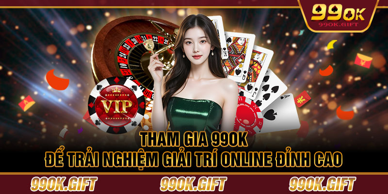 Tham gia 99OK để trải nghiệm giải trí online đỉnh cao